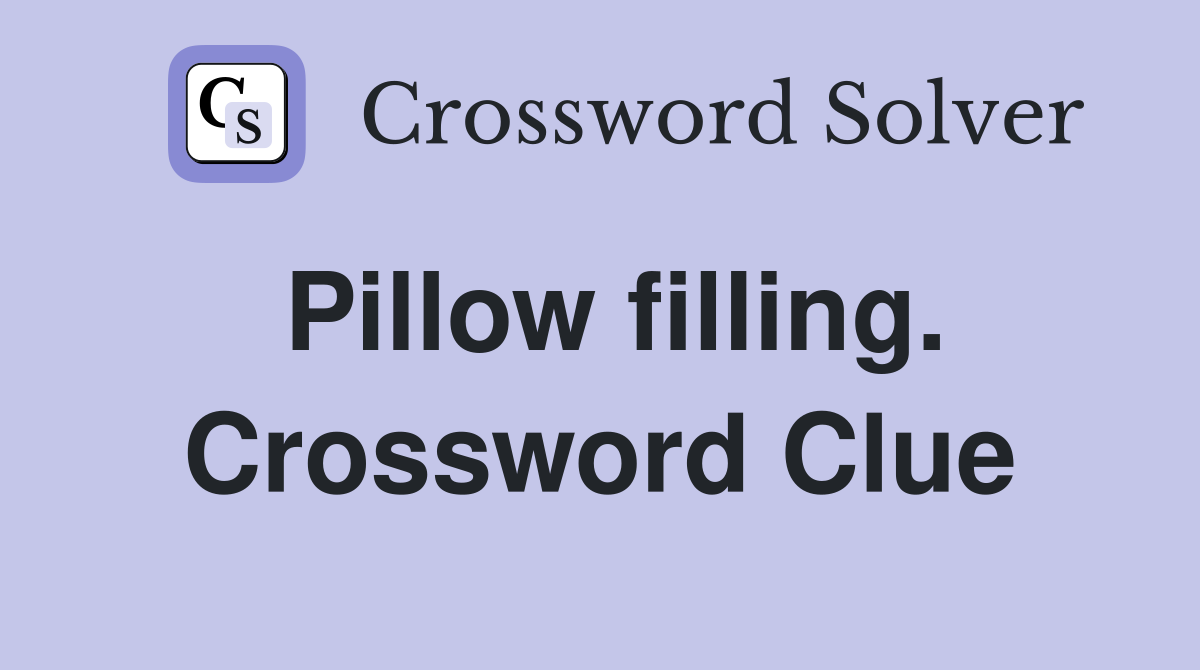 Pillow filling. Crossword Clue