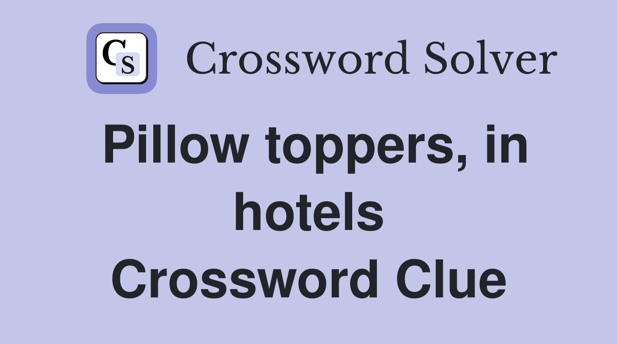 Pillow toppers, in hotels Crossword Clue