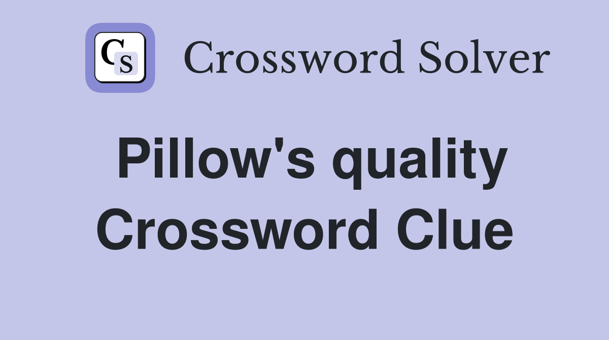 Pillow's quality Crossword Clue