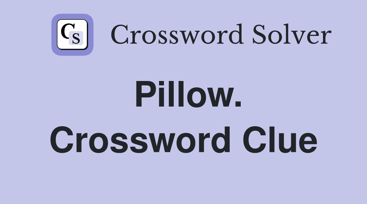 Pillow. Crossword Clue