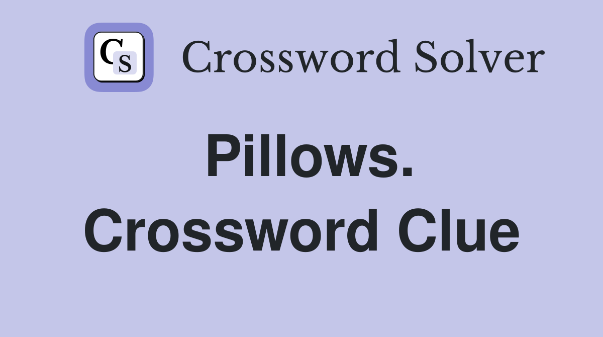 Pillows. Crossword Clue