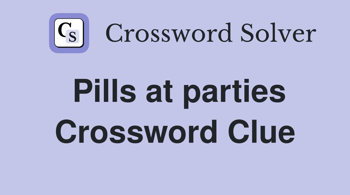 Pills at parties Crossword Clue
