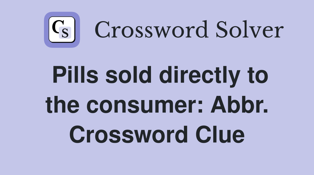 Pills sold directly to the consumer: Abbr. Crossword Clue