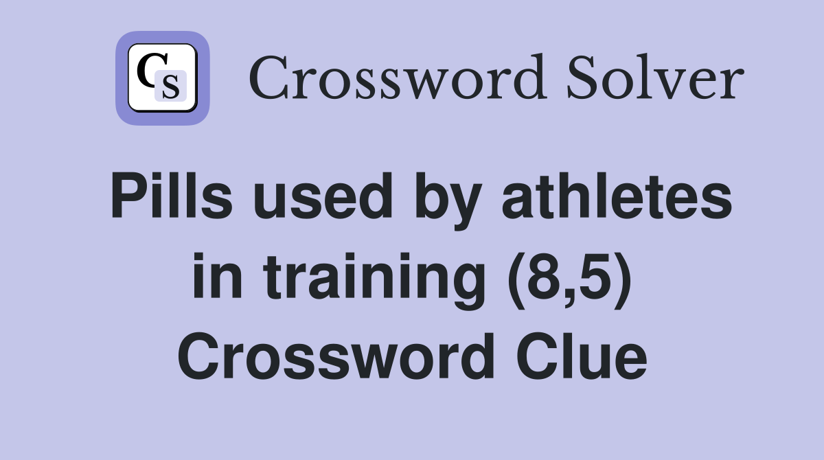 Pills used by athletes in training (8,5) Crossword Clue