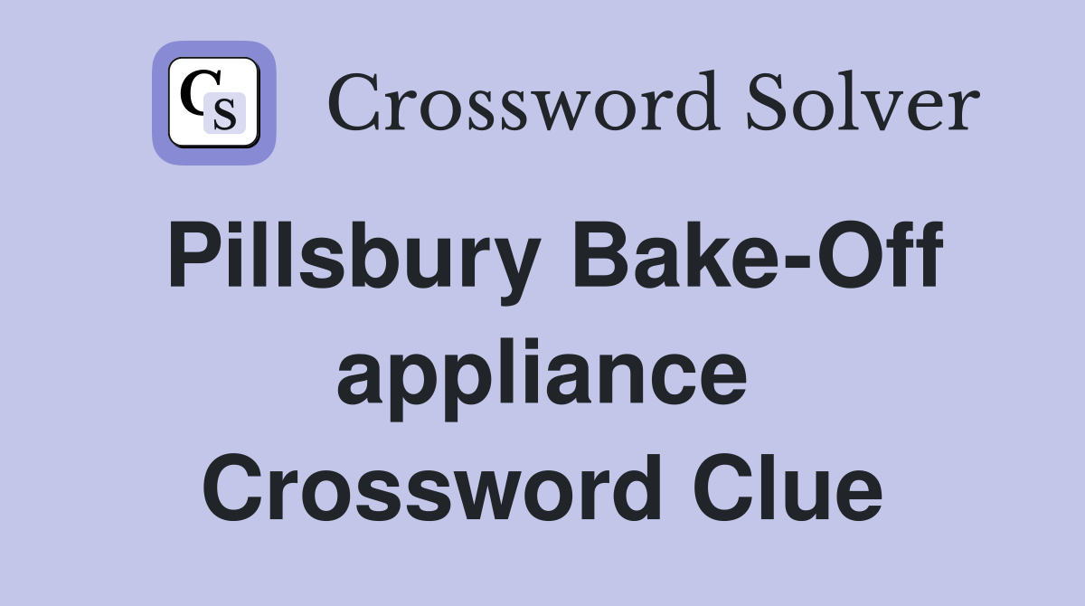 Pillsbury Bake-Off appliance Crossword Clue