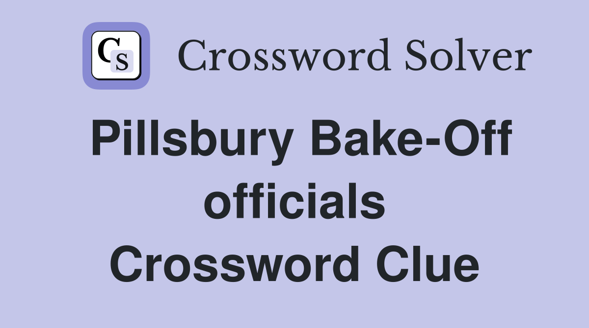 Pillsbury Bake-Off officials Crossword Clue