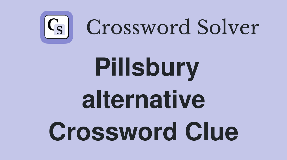Pillsbury alternative Crossword Clue