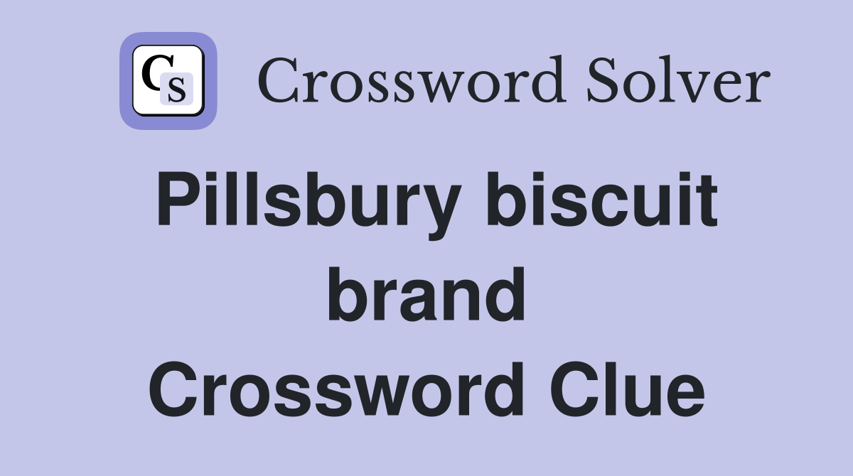 Pillsbury biscuit brand Crossword Clue