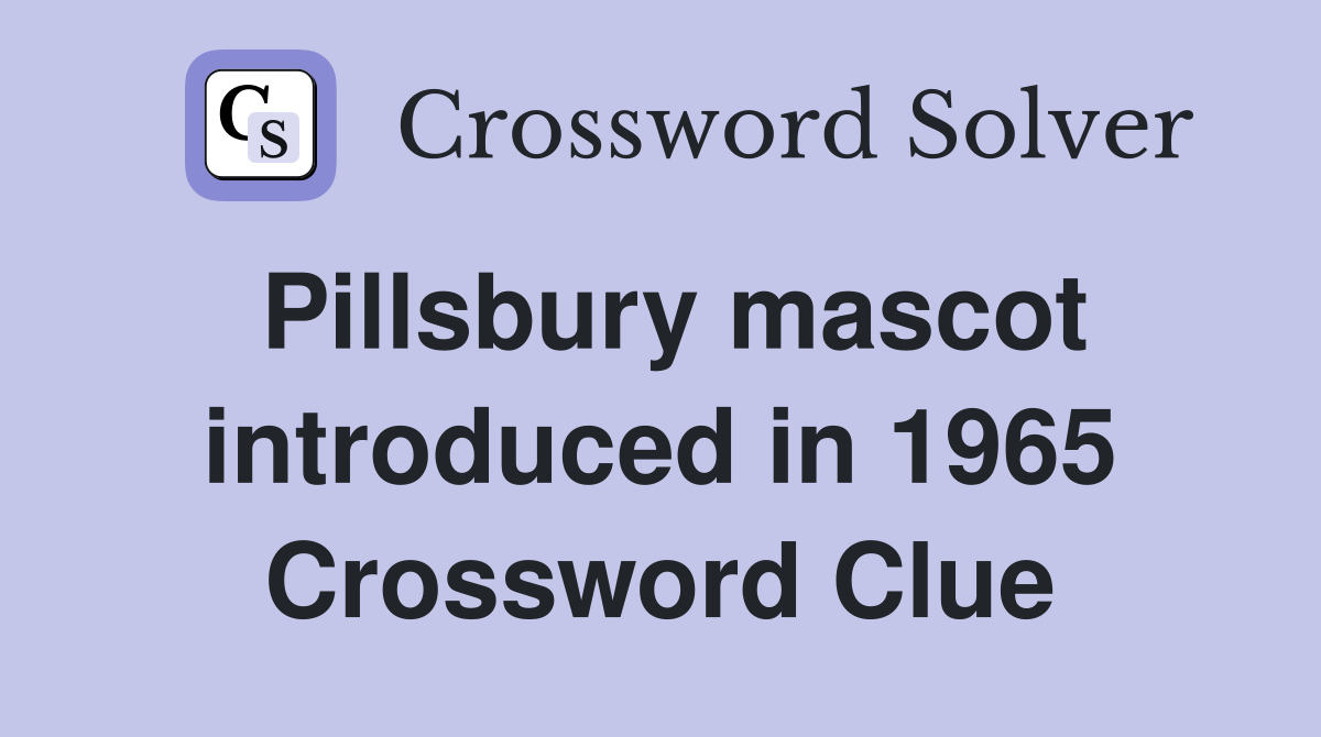 Pillsbury mascot introduced in 1965 Crossword Clue