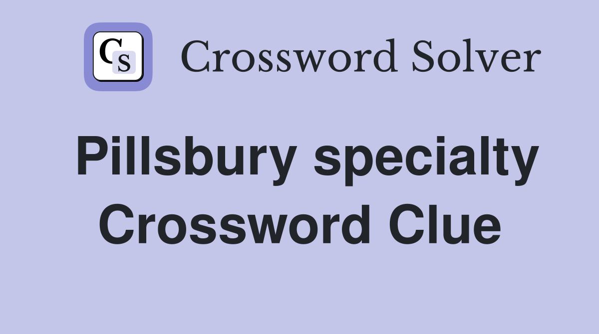 Pillsbury specialty Crossword Clue