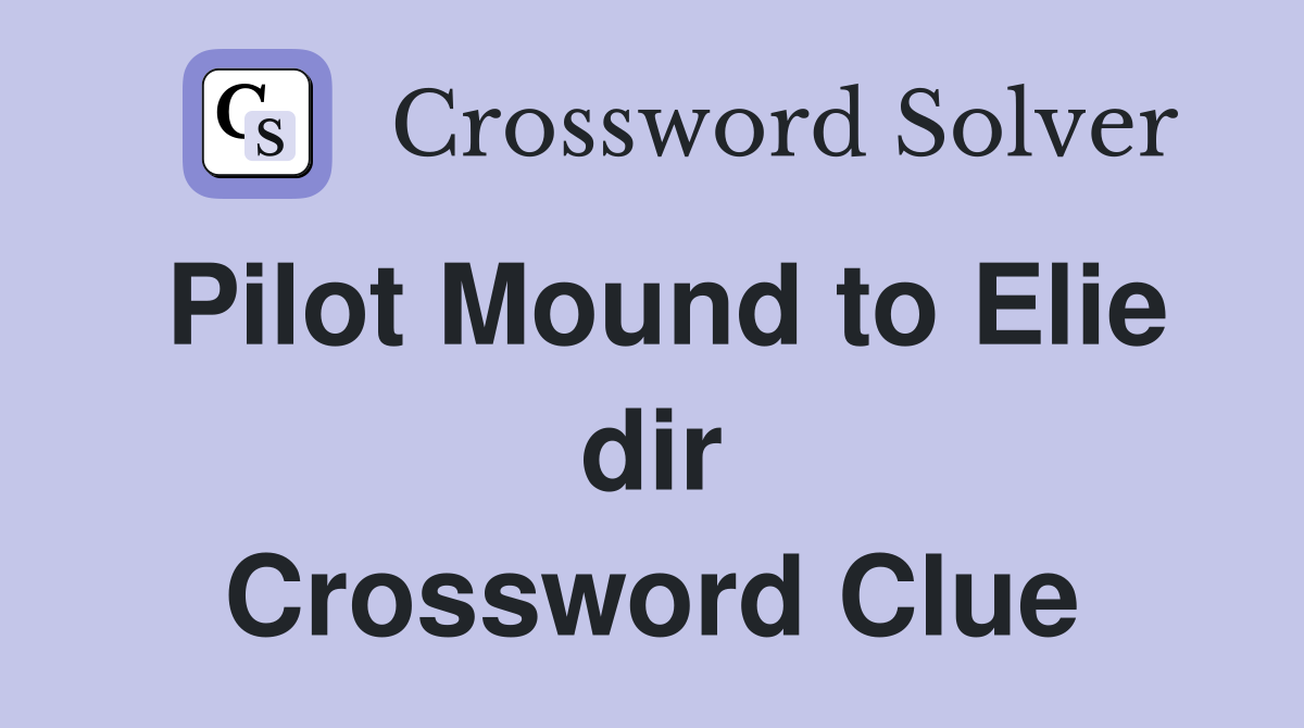 Pilot Mound to Elie dir Crossword Clue