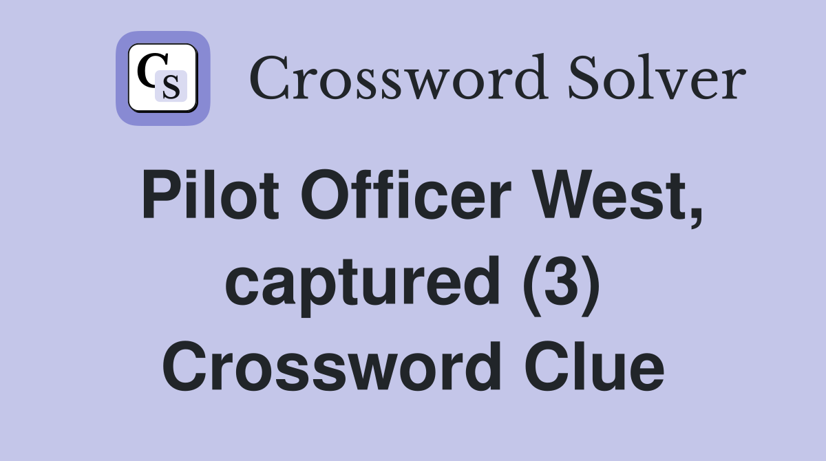 Pilot Officer West, captured (3) Crossword Clue