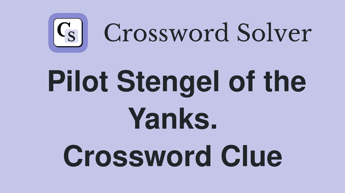 Pilot Stengel of the Yanks. Crossword Clue