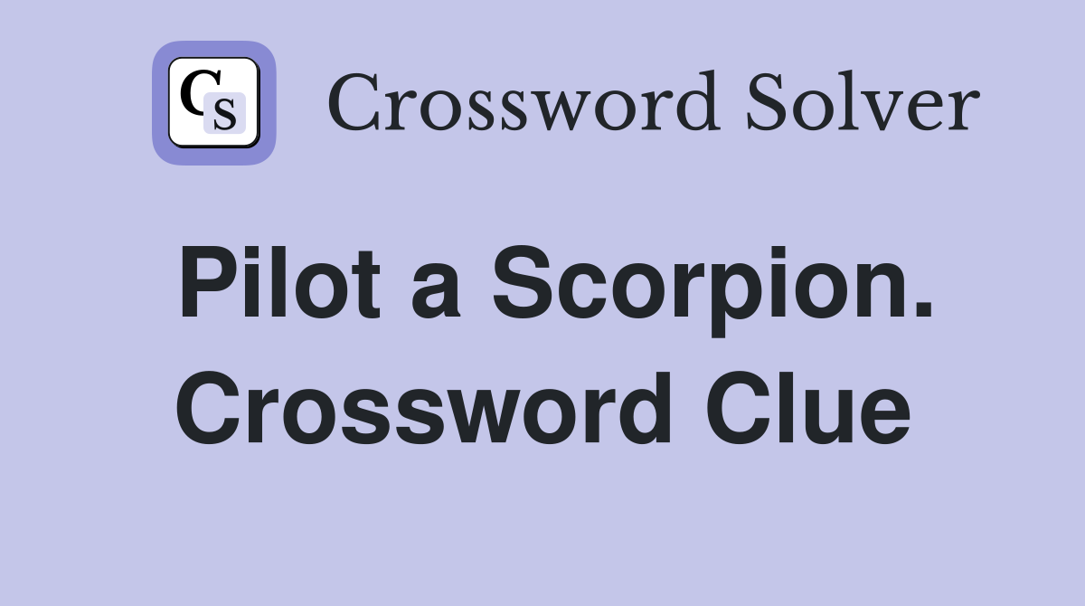 Pilot a Scorpion. Crossword Clue