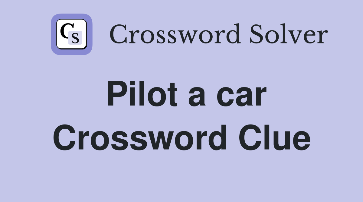 Pilot a car Crossword Clue