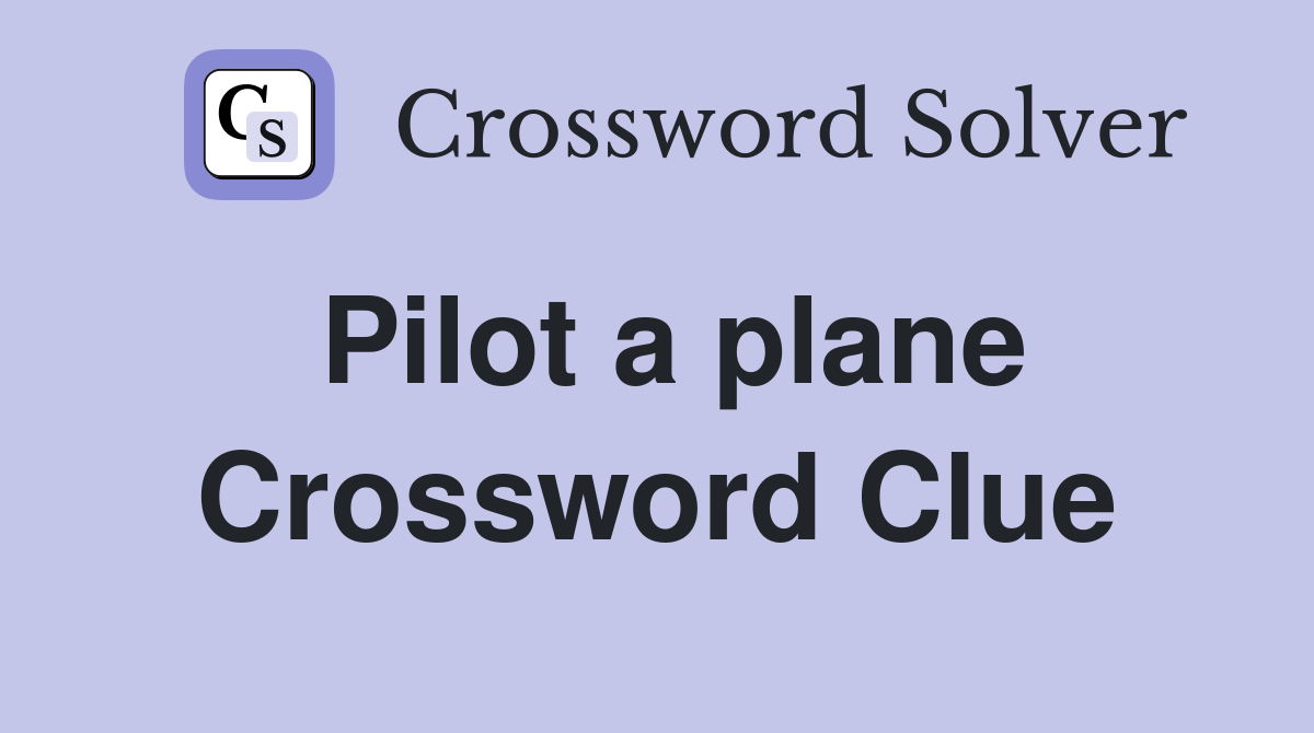 Pilot a plane Crossword Clue