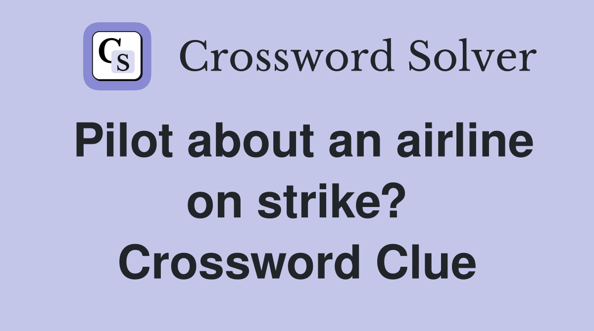 Pilot about an airline on strike? Crossword Clue