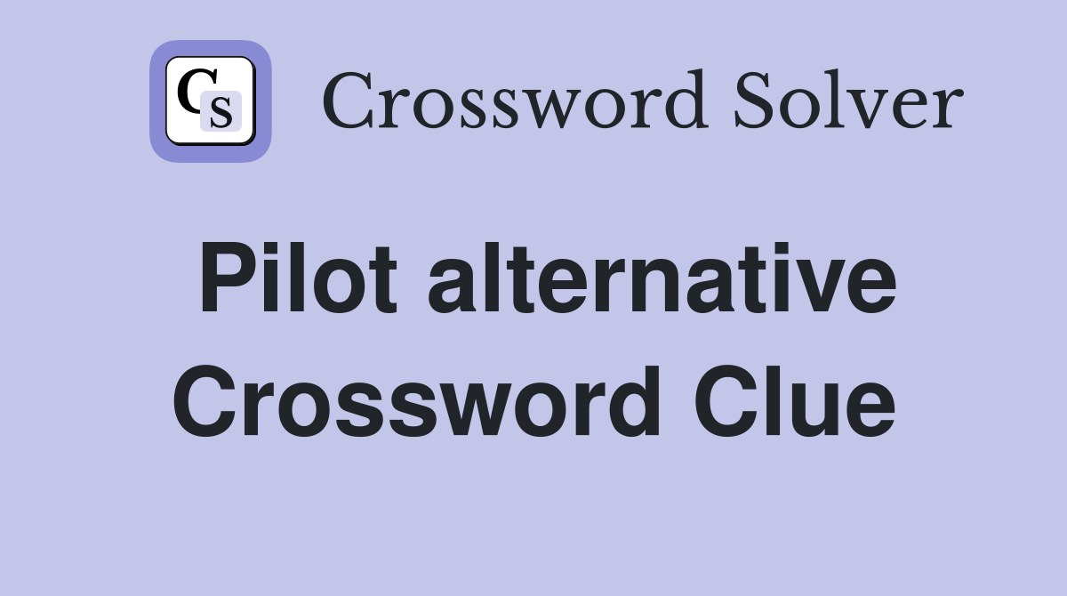 Pilot alternative Crossword Clue