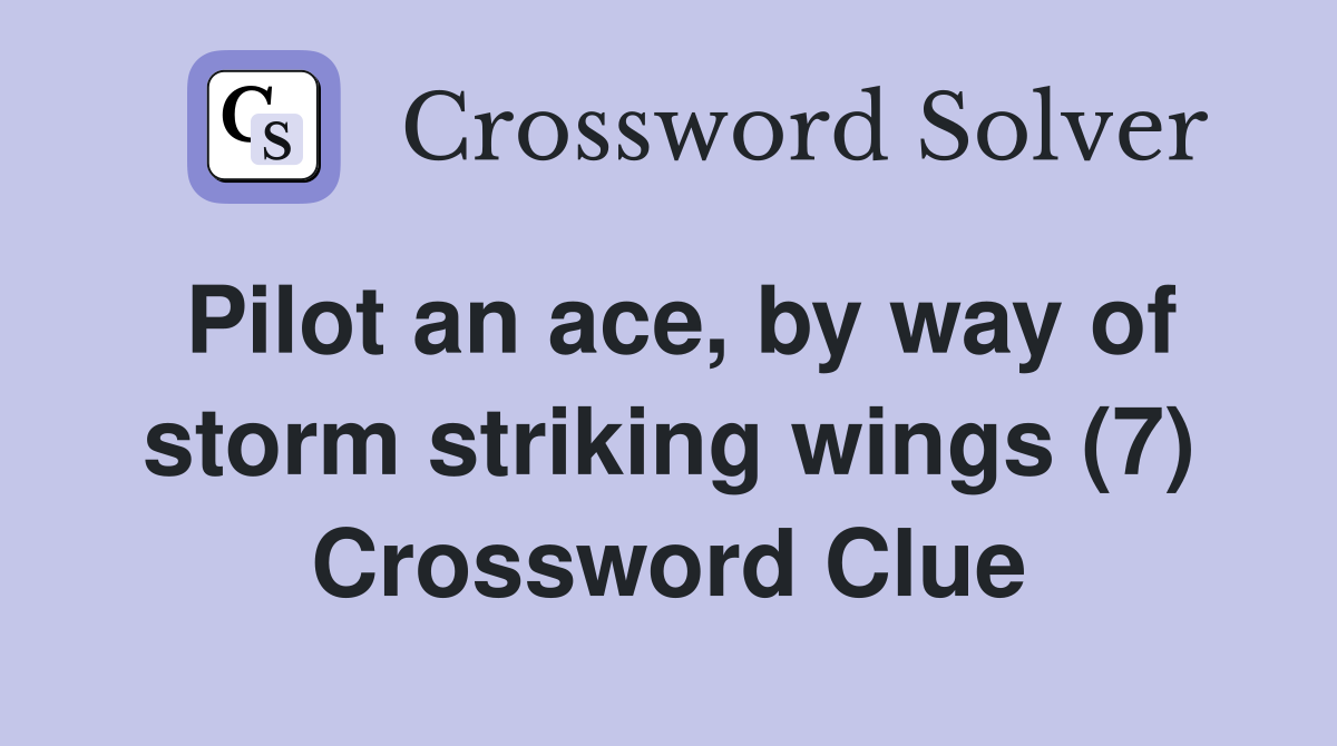 Pilot an ace, by way of storm striking wings (7) Crossword Clue