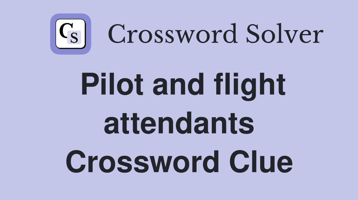 Pilot and flight attendants Crossword Clue
