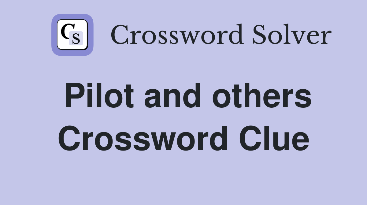 Pilot and others Crossword Clue