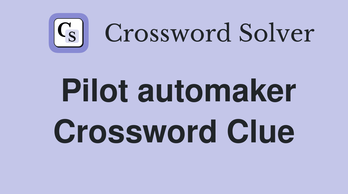 Pilot automaker Crossword Clue