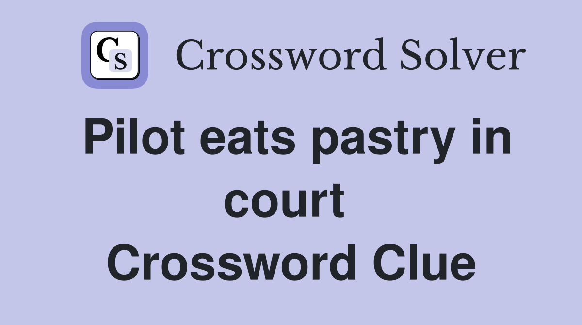 Pilot eats pastry in court  Crossword Clue