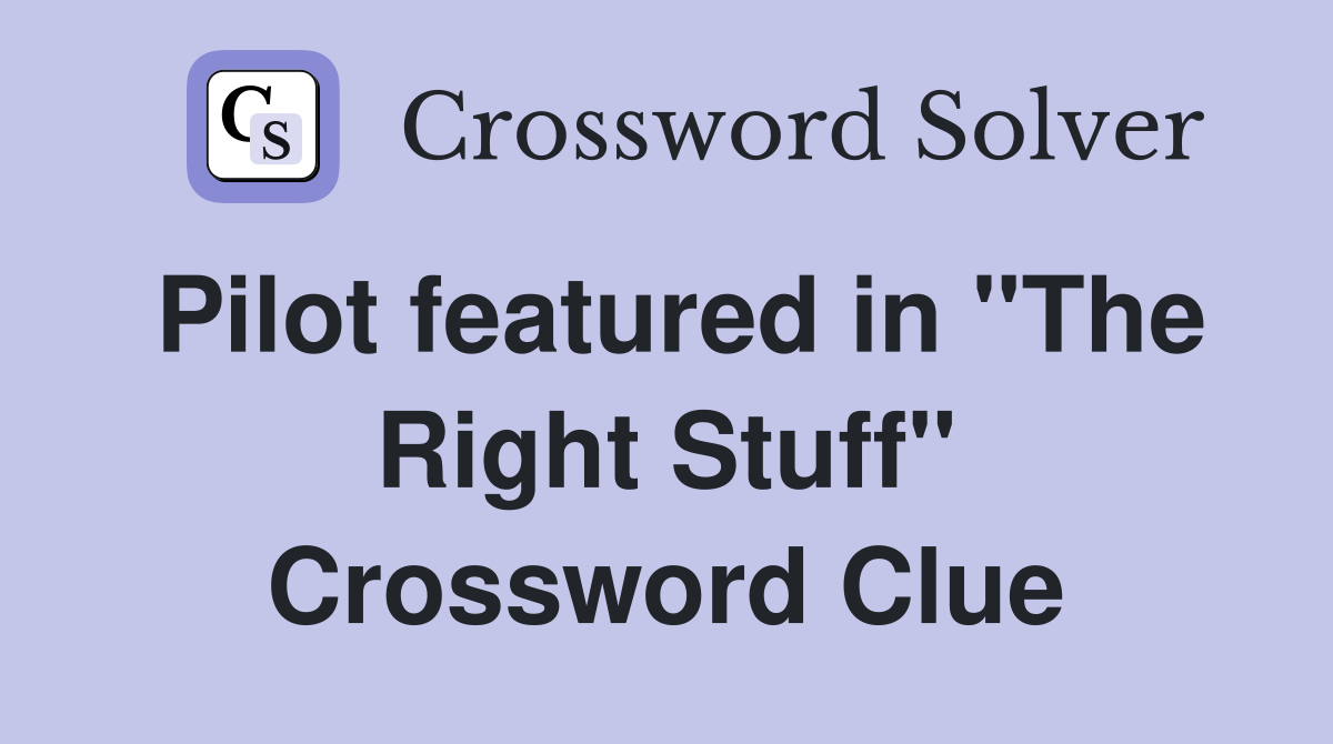 Pilot featured in "The Right Stuff" Crossword Clue