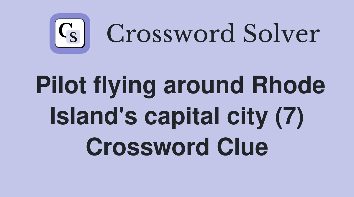 Pilot flying around Rhode Island's capital city (7) Crossword Clue