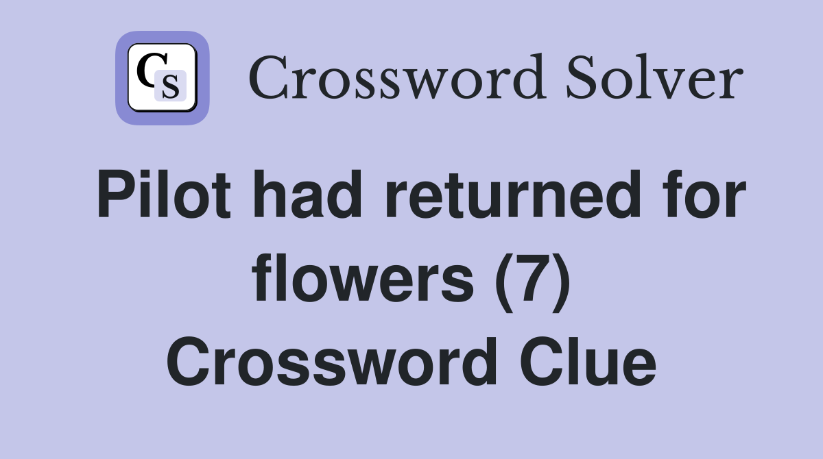 Pilot had returned for flowers (7) Crossword Clue