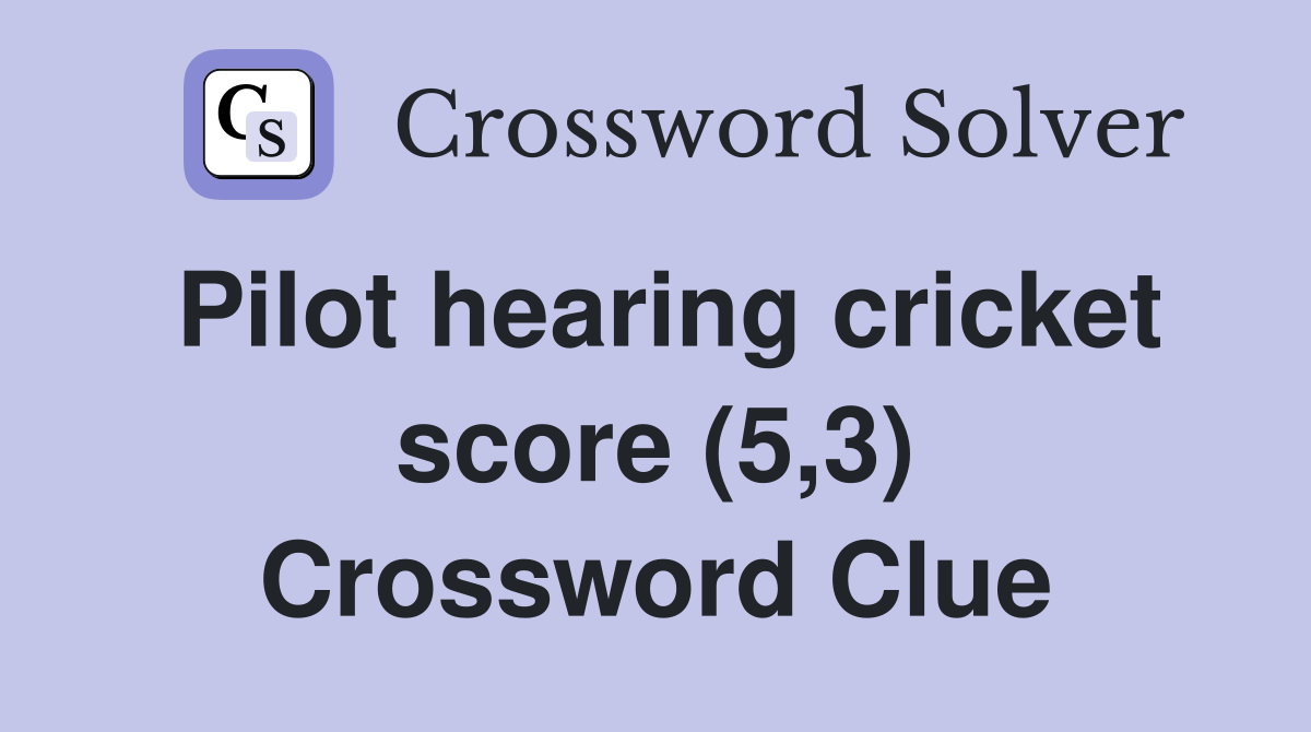 Pilot hearing cricket score (5,3) Crossword Clue