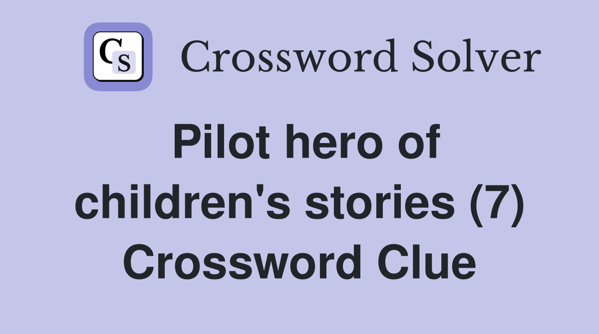 Pilot hero of children's stories (7) Crossword Clue