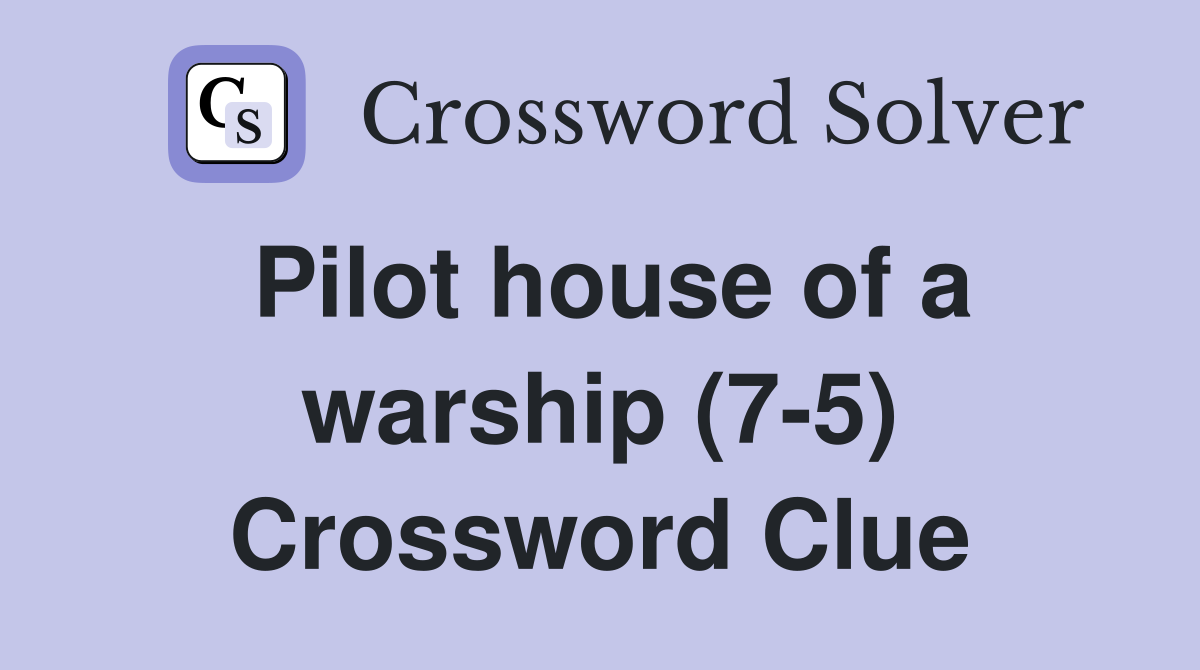 Pilot house of a warship (7-5) Crossword Clue