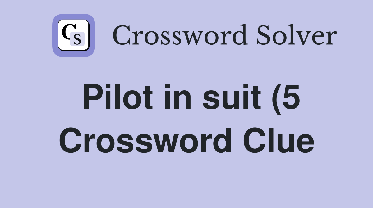 Pilot in suit (5) Crossword Clue Answers Crossword Solver Pilot in suit (5) Crossword Clue Answers Crossword Solver