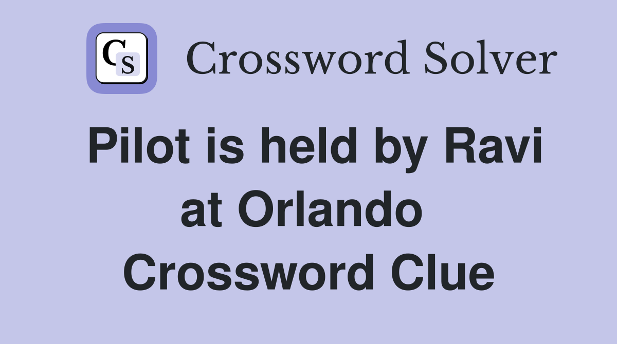 Pilot is held by Ravi at Orlando  Crossword Clue