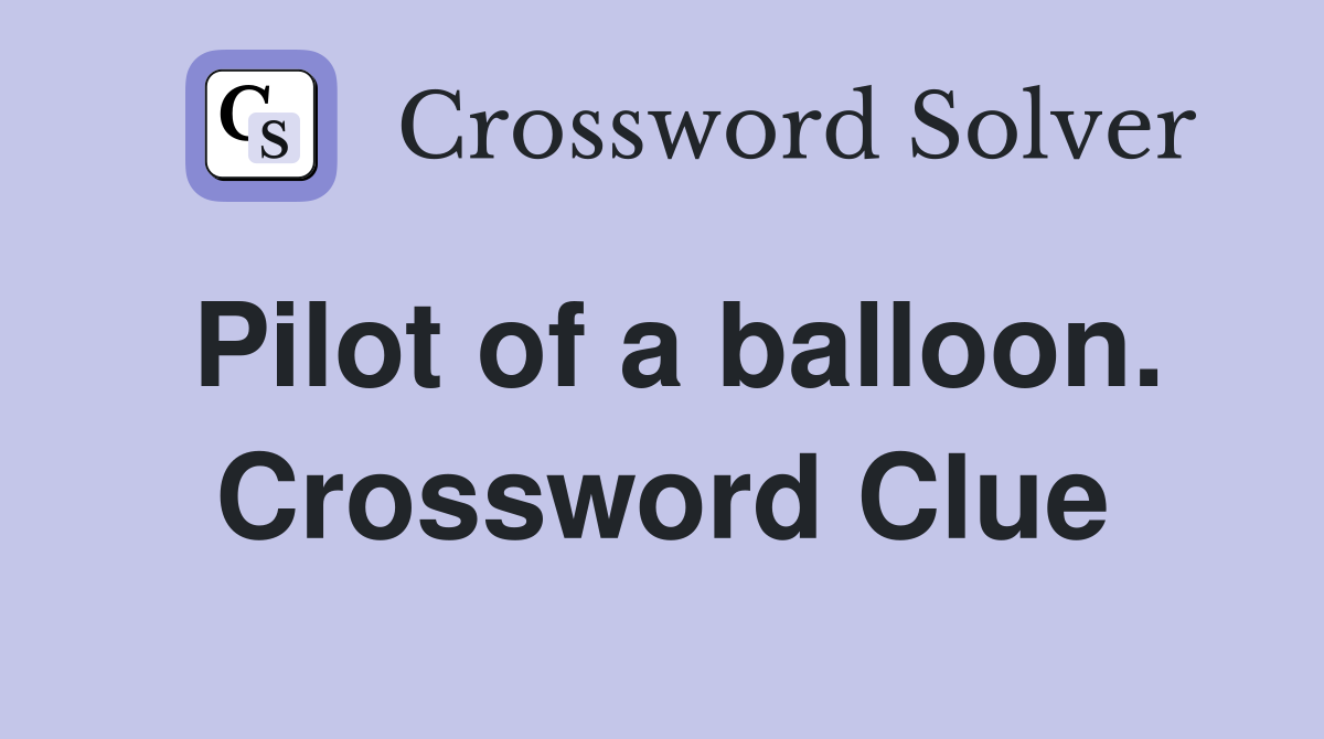 Pilot of a balloon. Crossword Clue
