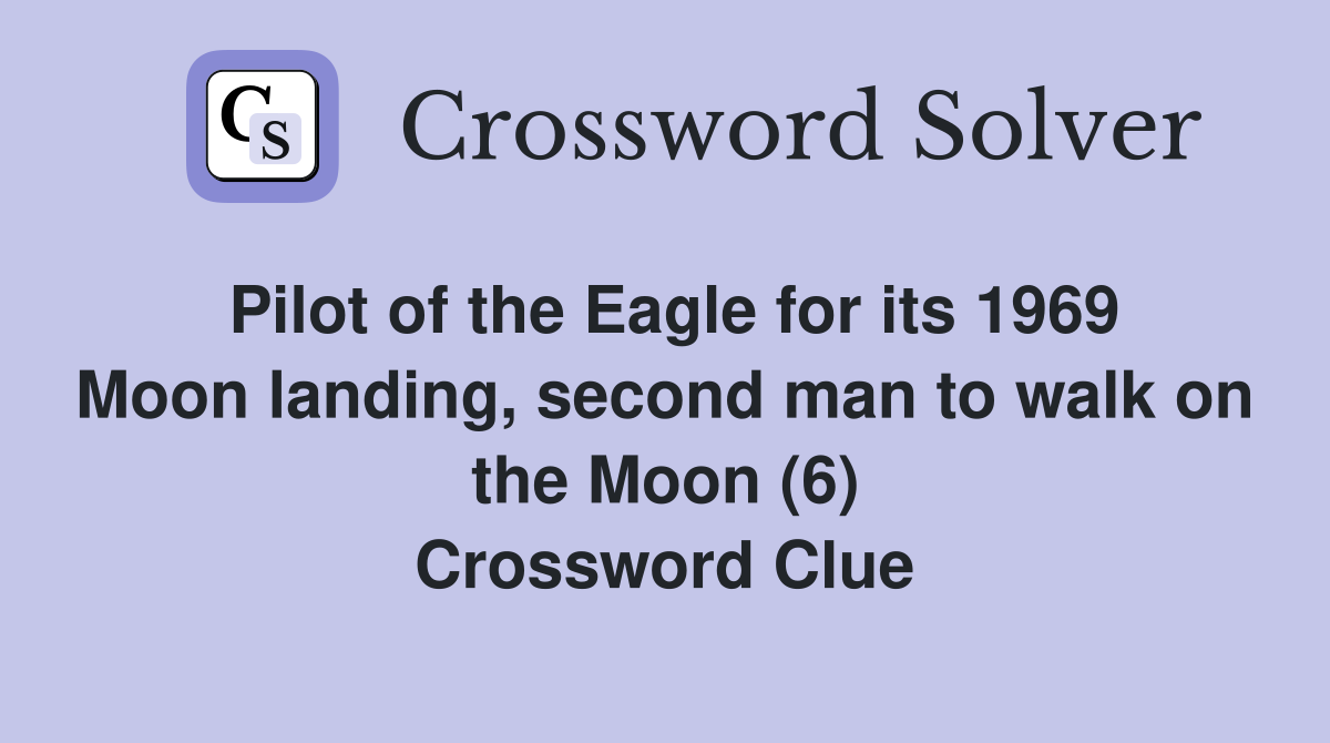 Pilot of the Eagle for its 1969 Moon landing, second man to walk on the Moon (6) Crossword Clue
