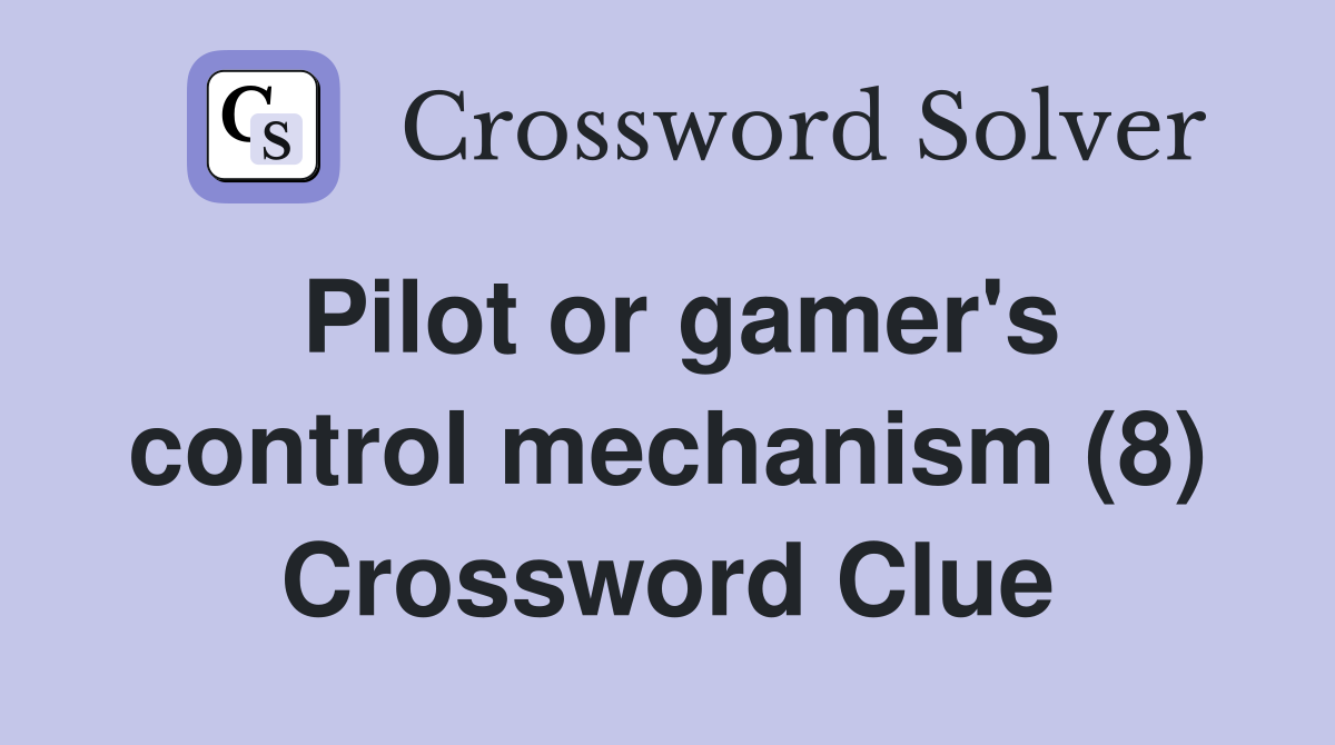 Pilot or gamer's control mechanism (8) Crossword Clue
