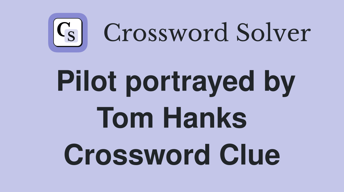 Pilot portrayed by Tom Hanks Crossword Clue