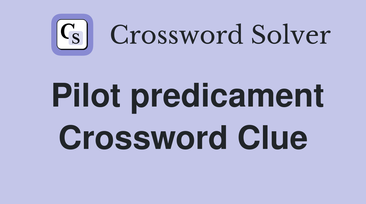 Pilot predicament Crossword Clue