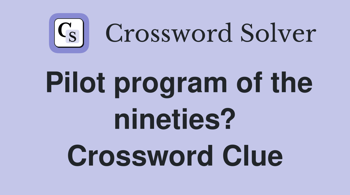 Pilot program of the nineties? Crossword Clue