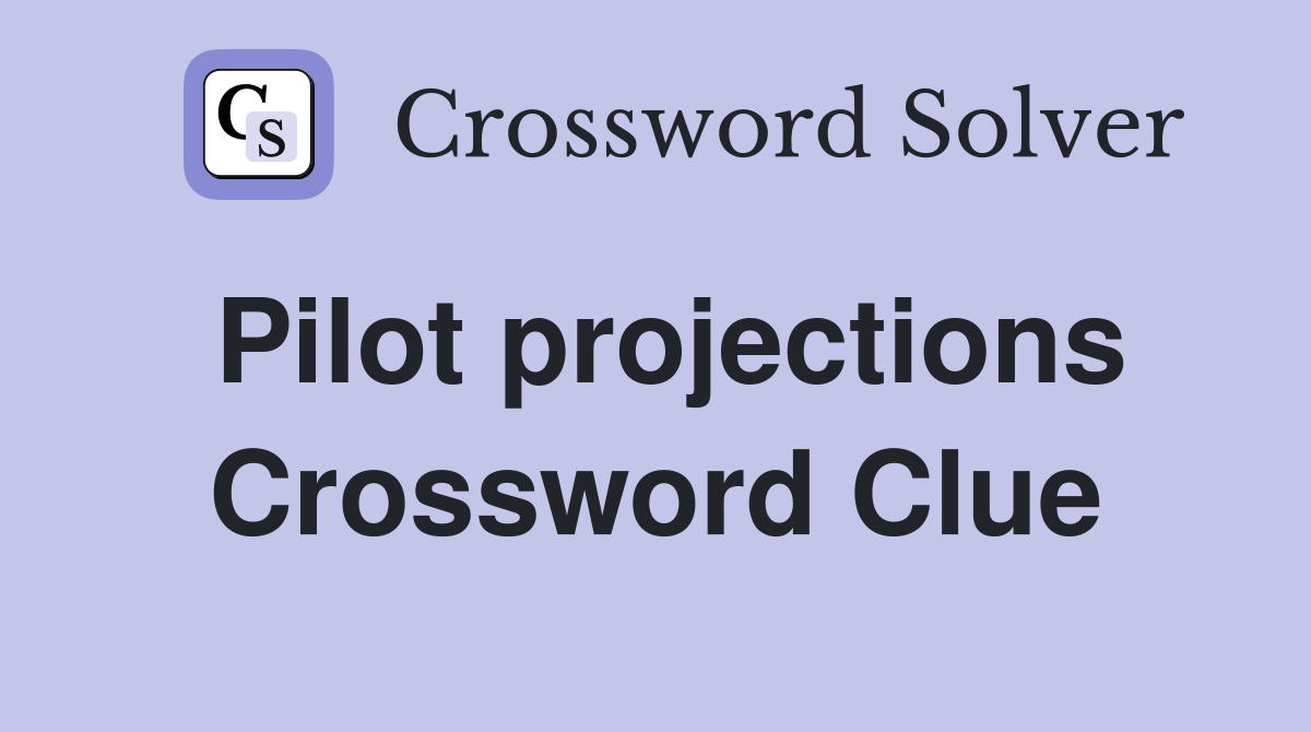 Pilot projections Crossword Clue