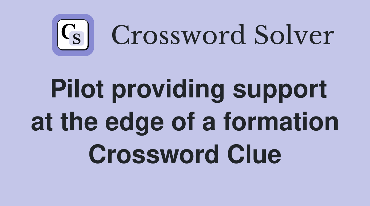 Pilot providing support at the edge of a formation Crossword Clue