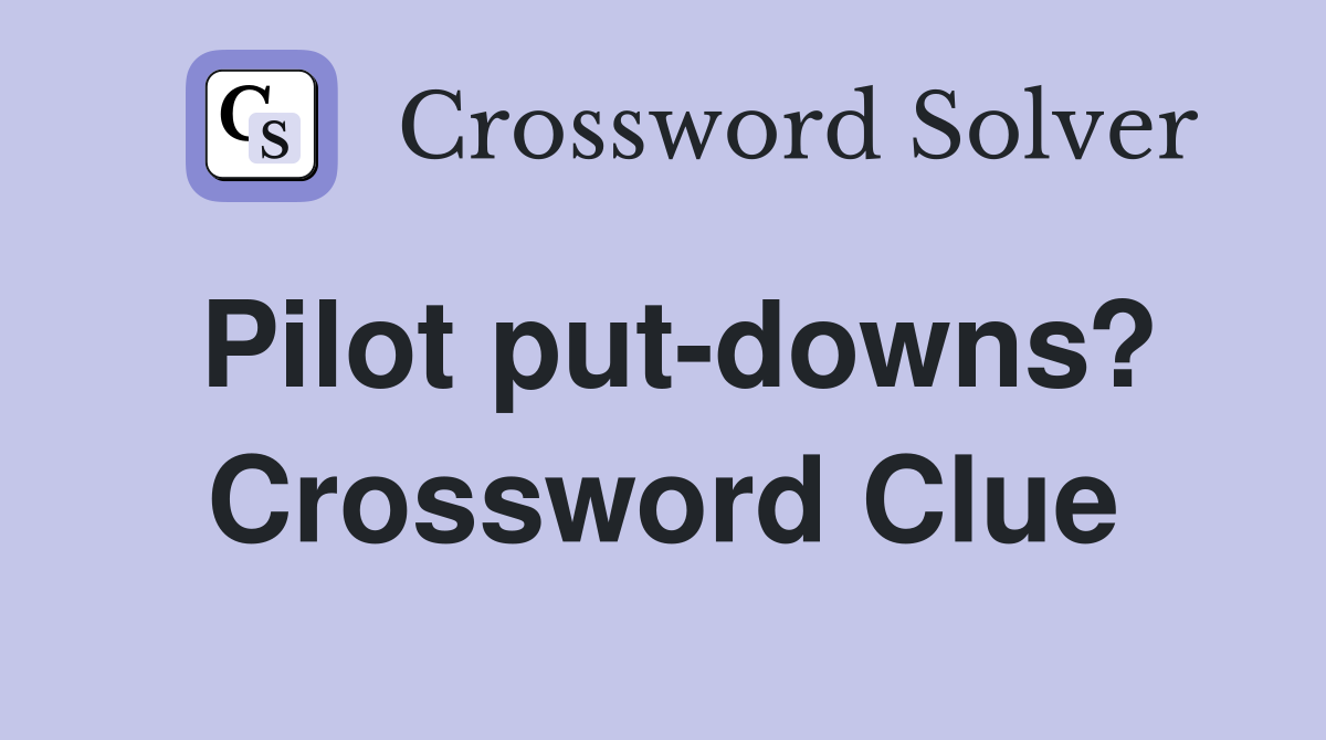 Pilot put-downs? Crossword Clue
