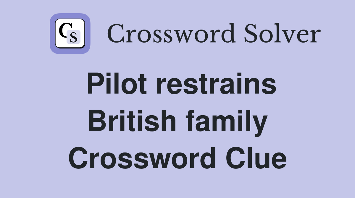 Pilot restrains British family Crossword Clue