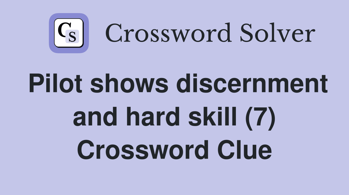 Pilot shows discernment and hard skill (7) Crossword Clue