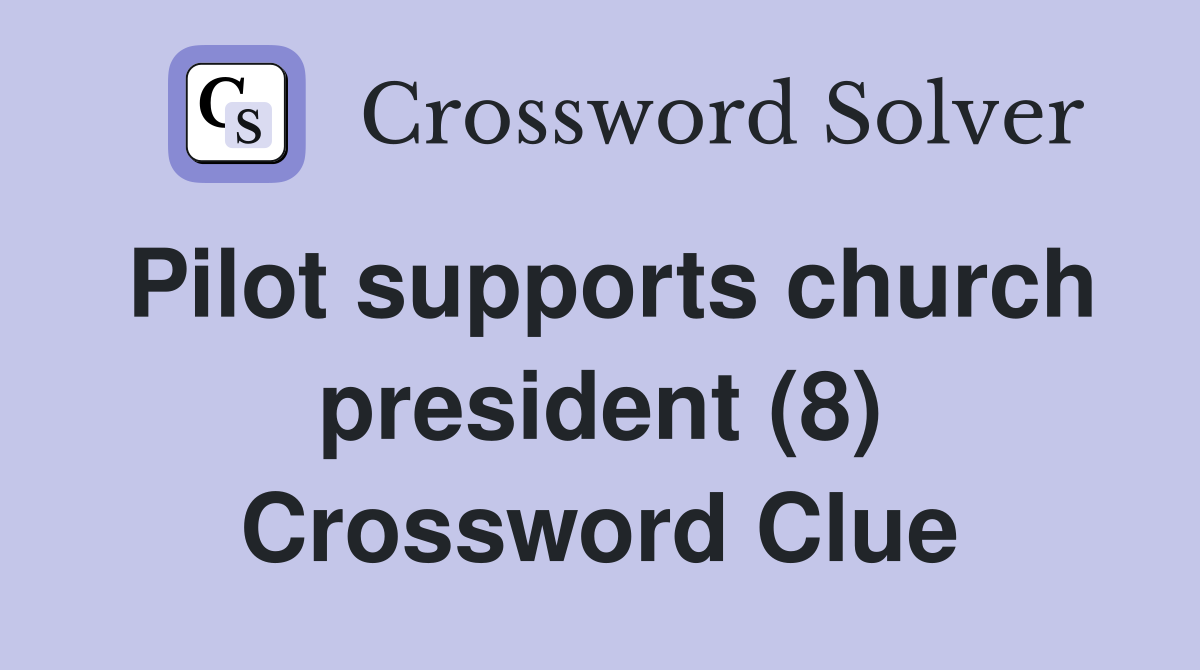 Pilot supports church president (8) Crossword Clue