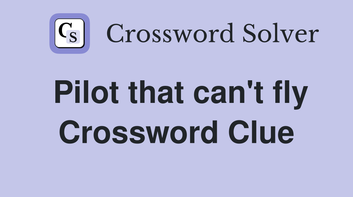 Pilot that can't fly Crossword Clue