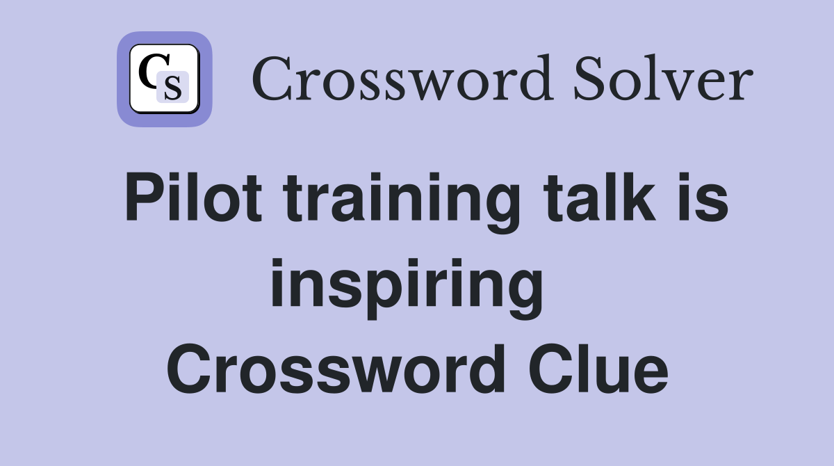 Pilot training talk is inspiring  Crossword Clue
