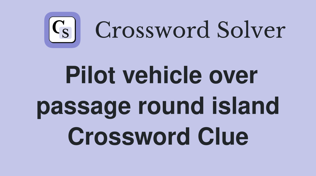 Pilot vehicle over passage round island Crossword Clue